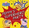 Peppa Pig: Peppa's Superhero Party : A lift-the-flap book (Ciltli)