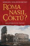 Roma Nasıl Çöktü? Bir Süpergücün Ölümü