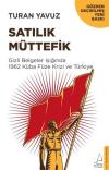 Satılık Müttefik-Gizli Belgeler Işığında 1962 Küba Füze Krizi ve Türkiye