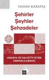 Şehirler Şeyhler Şehzadeler - Amasya ve Halvetiyye'nin Osmanlılaşması