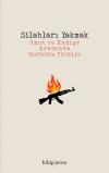 Silahları Yakmak - Umut ve Endişe Arasında Terörsüz Türkiye