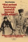 Sizi Serbest Bırakmayı Muvafık Bularak Tatlik Ettim - Mustafa Kemal Paşa ile Latife Hanım'ın Boşanmaları