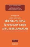Son Değişiklikler ve İlkesel Kararlarla Bireysel ve Toplu İş Hukukuna İlişkin Atıflı Temel Kanunlar