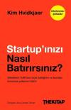 Startup'ınızı Nasıl Batırırsınız? Şirketlerin 90'ının Niçin Battığının ve Bundan Korunma Yollarının Bilimi