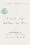 The Healing Organization: Awakening the Conscience of Business to Help Save the World