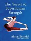 The Secret to Superhuman Strength: Alison Bechdel (Ciltli)