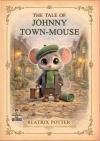 The Tale of Johnny Town-Mouse