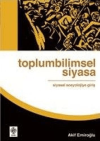 Toplumbilimsel Siyasa: Siyasal Sosyolojiye Giriş