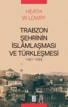 Trabzon Şehrinin İslamlaşması ve Türkleşmesi 1461 - 1583