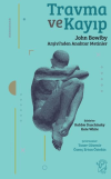 Travma ve Kayıp: John Bowlby Arşivi’nden Anahtar Metinler