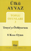 Troya’yı Özlüyorum - 8 Kısa Oyun
