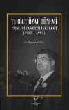 Turgut Özal Dönemi Din Siyaset İlişkileri (1983 – 1993)