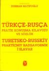 Türkçe - Rusça Pratik Konuşma Kılavuzu ve Sözlük - Turetsko - Russkiy Praktiçnıy Razgavornik İ Slav