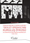 Türkiye'nin Milli Opera Kurumu Devlet Operası'nın Kuruluş Öyküsü ve Edebiyatçıların Değerlendirmeleri (1936-1941)