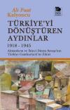 Türkiye'yi Dönüştüren Aydınlar 1918 - 1945 Almanların ve İkinci Dünya Şavaşı'nın Türkiye Cumhuriyeti