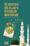 Üç Mustafa Bir Allah’a Atfedilen Mektuplar