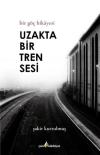 Uzakta Bir Tren Sesi - Bir Göç Hikayesi