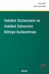 Vekâlet Sözleşmesi ve Vekâlet Görevinin Kötüye Kullanılması (Ciltli)