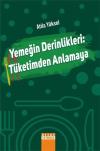 Yemeğin Derinlikleri: Tüketimden Anlamaya