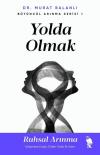 Yolda Olmak: Ruhsal Arınma - İyileşmeye Doğru Giden Yolda İlk Adım - Bütüncül Arınma Serisi 1