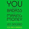 You Are a Badass at Making Money : Master the Mindset of Wealth: Learn how to save your money with o