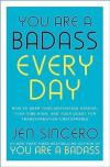 You Are a Badass Every Day : How to Keep Your Motivation Strong Your Vibe High and Your Quest for