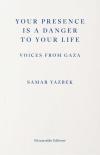 Your Presence Is a Danger to Your Life : Voices from Gaza