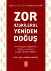 Zor İlişkilerde Yeniden Doğuş - Kısır Döngüye Hapsolmuş Sağlıksız İlişkilere Çözüm Bulma Rehberi