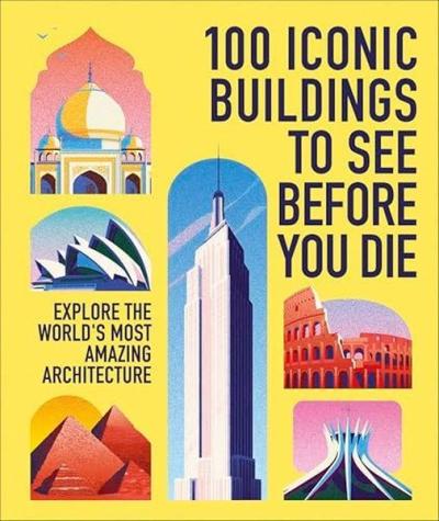 100 Iconic Buildings to See Before You Die (Ciltli) Dk Travel