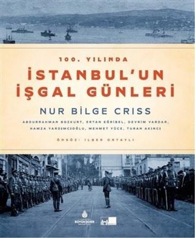 100. Yılında İstanbul'un İşgal Günleri (Ciltli) Prof. Dr. Nur Bilge Cr