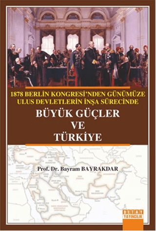 1878 Berlin Kongresi'nden Günümüze Ulus Devletlerin İnşa Sürecinde Büyük Güçler ve Türkiye