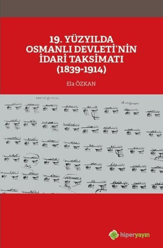 19. Yüzyılda Osmanlı Devleti’nin İdari Taksimatı (1839-1914)