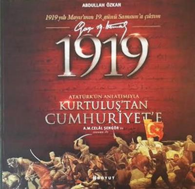 1919 Atatürk'ün Anlatımıyla Kurtuluş'tan Cumhuriyet'e Abdullah Özkan