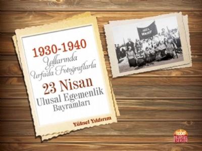 1930 - 1940 Yıllarında Urfada Fotoğraflarla 23 Nisan Ulusal Egemenlik Bayramları