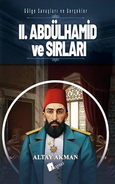 2. Abdülhamid ve Sırları - Gölge Savaşları ve Gerçekler Altay Akman