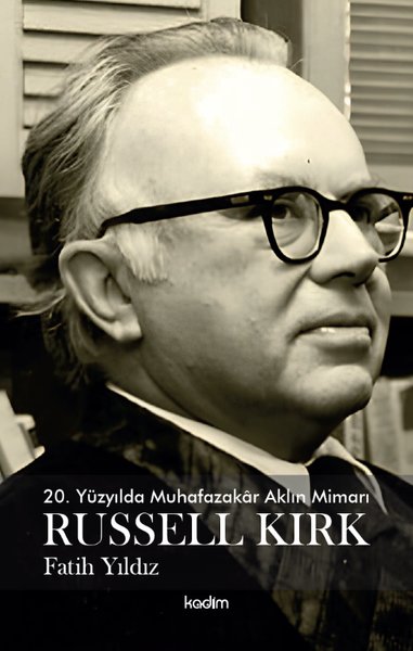 20. Yüzyılda Muhafazakar Aklın Mimarı: Russel Kırk
