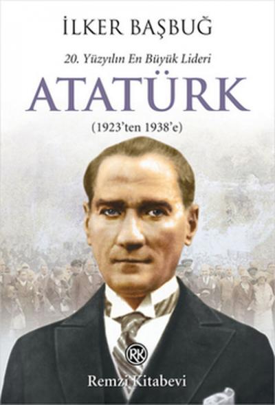 20. Yüzyılın En Büyük Lideri Atatürk (1923'ten 1938'e) %25 indirimli İ