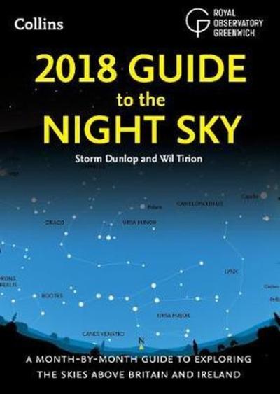 2018 Guide to the Night Sky: A month-by-month guide to exploring the skies above Britain and Ireland
