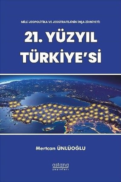 21.Yüzyıl Türkiye'si - Milli Jeopolitika ve Jeostratejinin İnşa Zihniy
