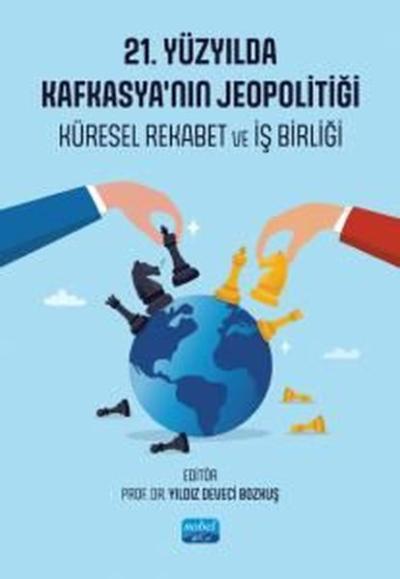 21. Yüzyıl'da Kafkasya'nın Jeopolitiği - Küresel Rekabet ve İş Birliği