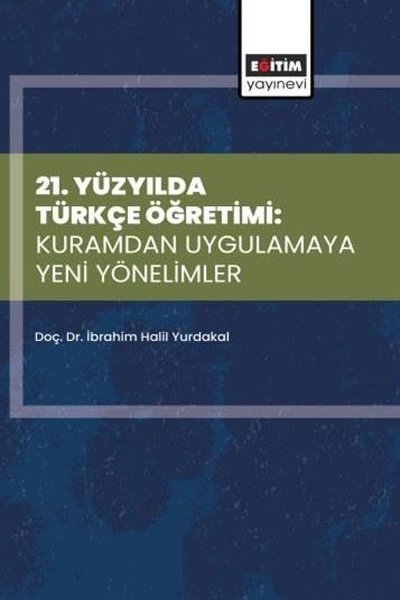 21.Yüzyılda Türkçe Öğretimi: Kuramdan Uygulamaya Yeni Yönelimler Kolek