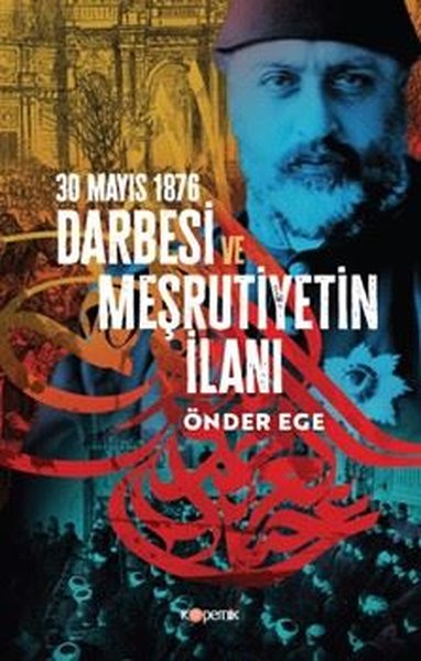 30 Mayıs 1876 Darbesi ve Meşrutiyetin İlanı Önder Ege