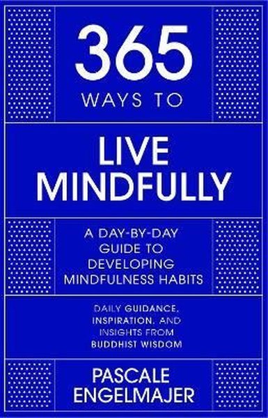 365 Ways to Live Mindfully : A Day-by-day Guide to Mindfulness (Ciltli)