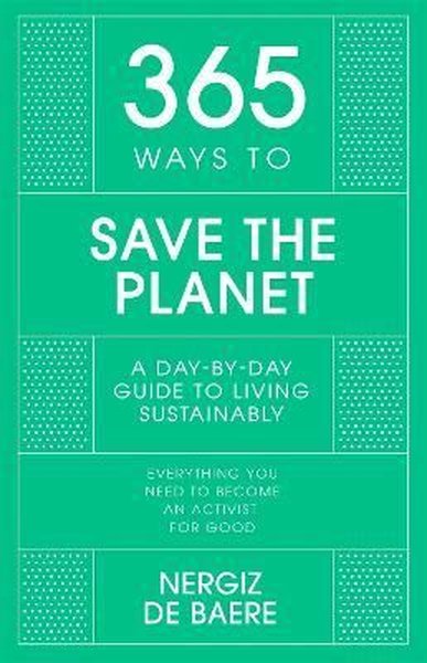 365 Ways to Save the Planet : A Day-by-day Guide to Living Sustainably (Ciltli)