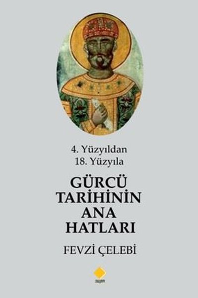4. Yüzyıldan 18. Yüzyıla Gürcü Tarihinin Ana Hatları