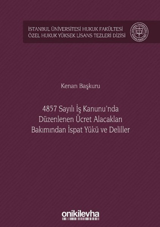 4857 Sayılı İş Kanunu'nda Düzenlenen Ücret Alacakları Bakımından İspat Yükü ve Deliller (Ciltli)