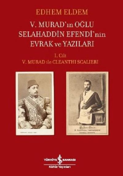 5.Murad'ın Oğlu Selahaddin Efendi'nin Evrak ve Yazıları 1.Cilt (Ciltli)