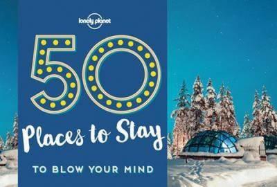 50 Places To Stay To Blow Your Mind (Lonely Planet) Kalya Ryan