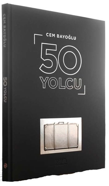 50 Yolcu - 50 Ünlünün Yolculuk Konspetli Fotoğrafları ve Hayat Yolculuğu Üstüne Yazıları (Ciltli)