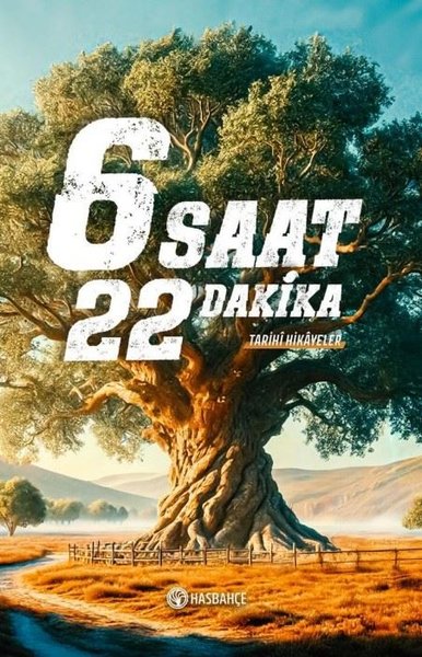 6 Saat 22 Dakika - Tarihi Hikayeler Ahmet Yalçın